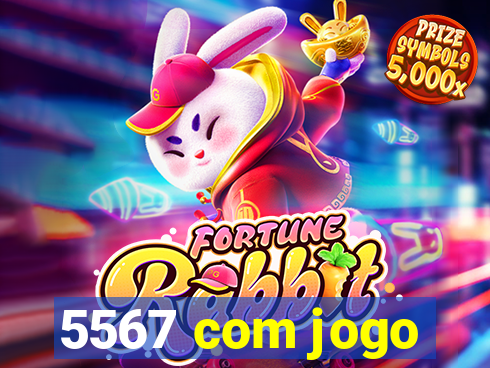 5567 com jogo